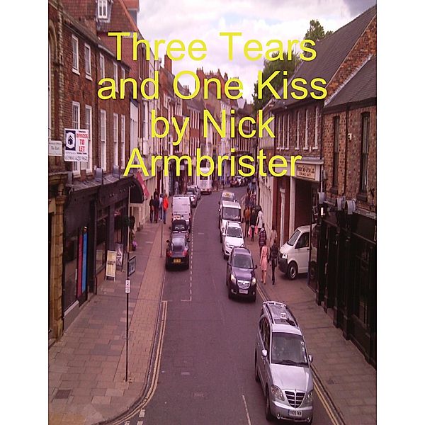 Three Tears and One Kiss, Nick Armbrister