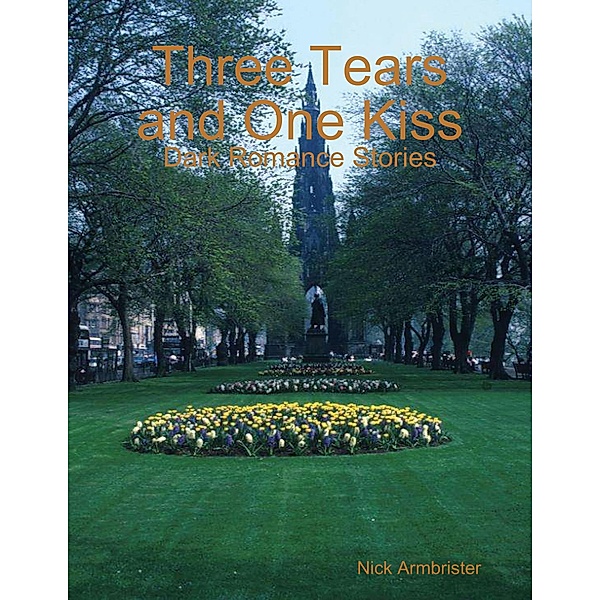 Three Tears and One Kiss: Dark Romance Stories, Nick Armbrister