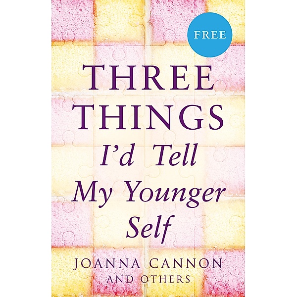Three Things I'd Tell My Younger Self (E-Story), Joanna Cannon