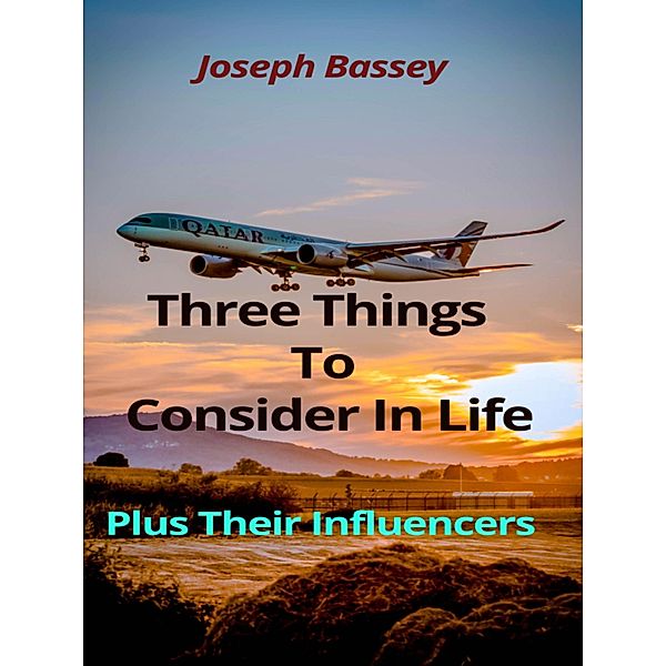 Three Things To Consider In Life, Joseph Bassey