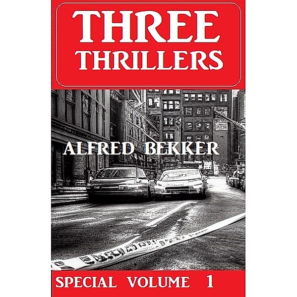 Three Thrillers Special Volume 1, Alfred Bekker