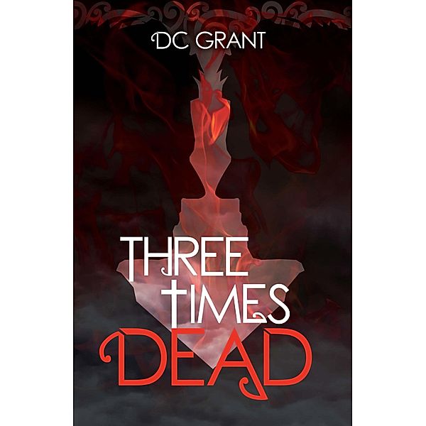 Three Times Dead / D C Grant, D C Grant