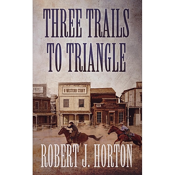 Three Trails to Triangle, Robert J. Horton