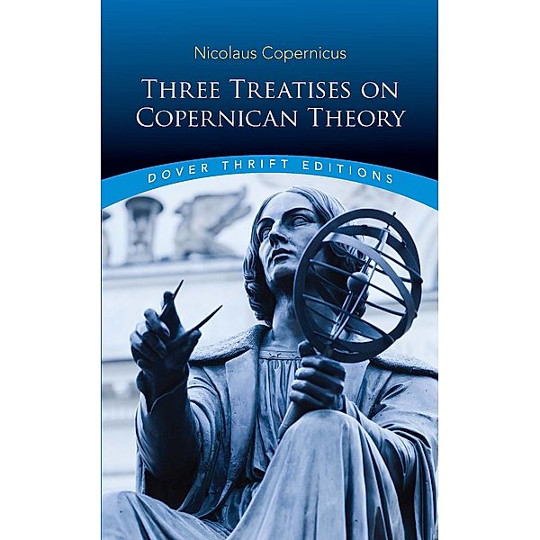 Three Treatises on Copernican Theory / Dover Thrift Editions: Science, Nicolaus Copernicus