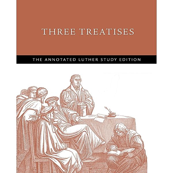 Three Treatises / The Annotated Luther