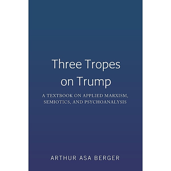 Three Tropes on Trump, Arthur Asa Berger