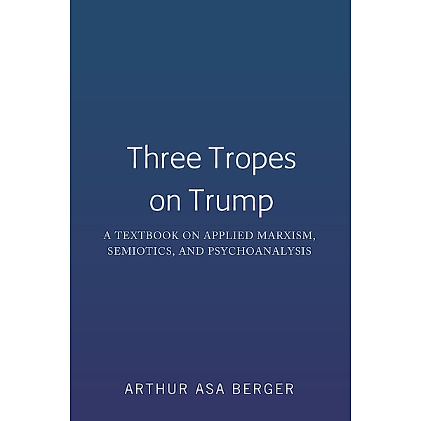 Three Tropes on Trump, Arthur Asa Berger