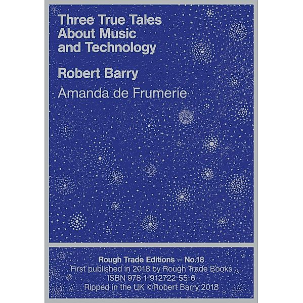 Three True Tales About Music and Technology / Rough Trade Edition Bd.18, Robert Barry