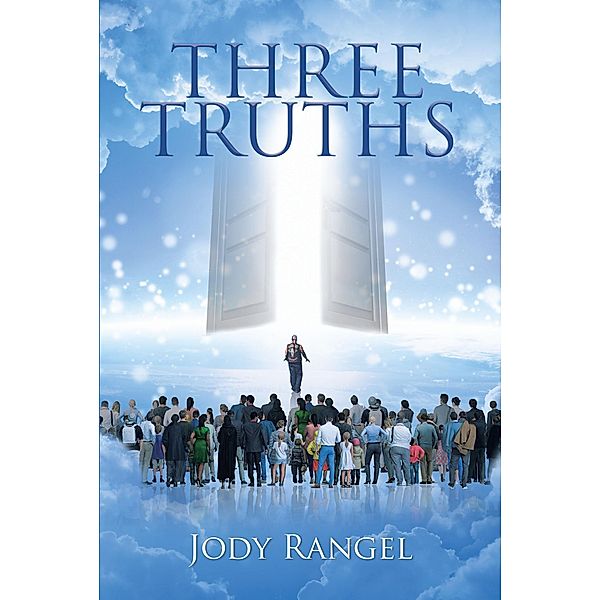 Three Truths / Christian Faith Publishing, Inc., Jody Rangel