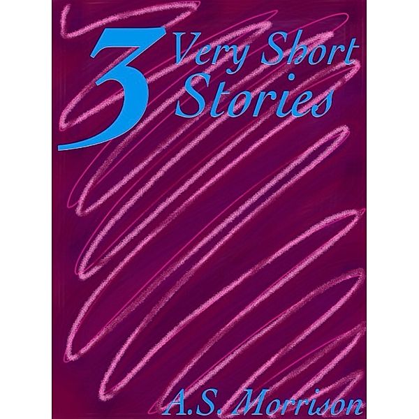 Three Very Short Stories, A.S. Morrison
