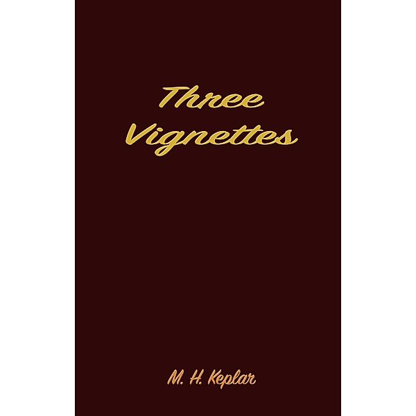 Three Vignettes, M. H. Keplar