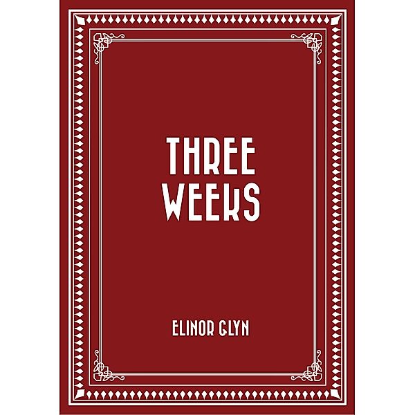 Three Weeks, Elinor Glyn