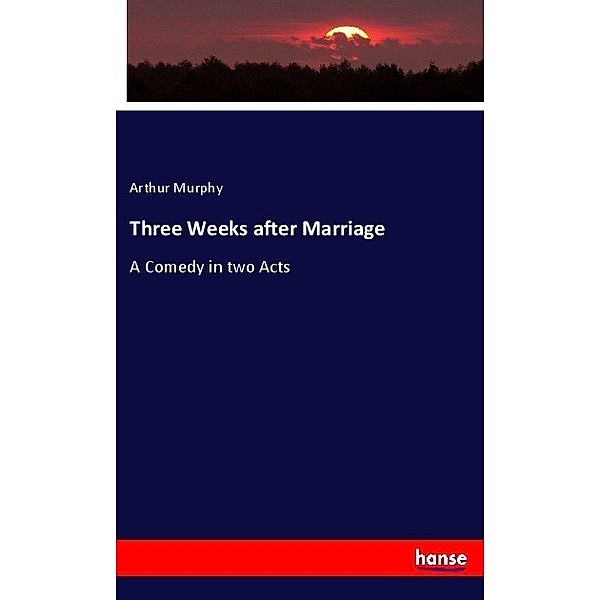 Three Weeks after Marriage, Arthur Murphy