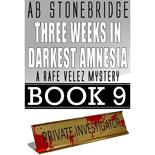 Three Weeks in Darkest Amnesia -- Rafe Velez Mystery 9 (Rafe Velez Mysteries, #9) / Rafe Velez Mysteries, Ab Stonebridge