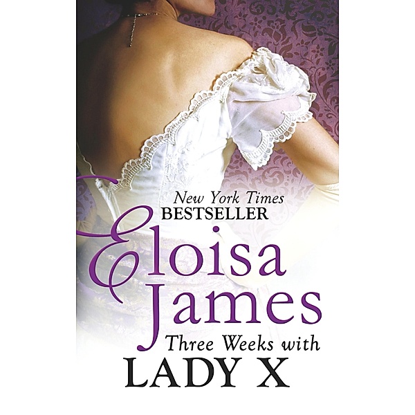 Three Weeks With Lady X / Desperate Duchesses by the Numbers Bd.1, Eloisa James
