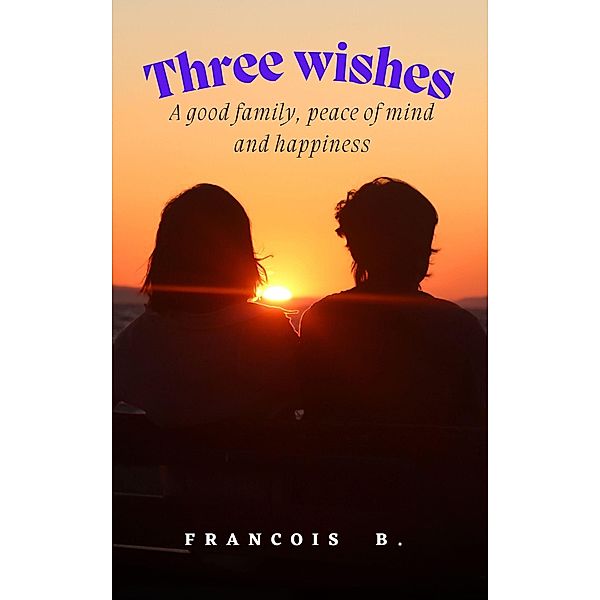 THREE WISHES: A good family, peace of mind and happiness, Jassu