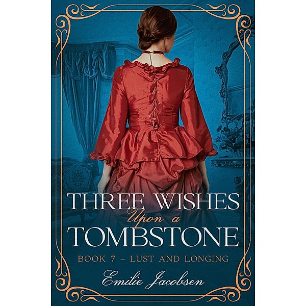 Three Wishes Upon a Tombstone (Lust and Longing, #7) / Lust and Longing, Emilie Jacobsen
