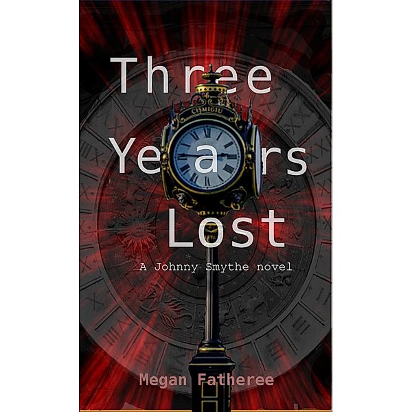 Three Years Lost (Johnny Smythe, #2) / Johnny Smythe, Megan Fatheree