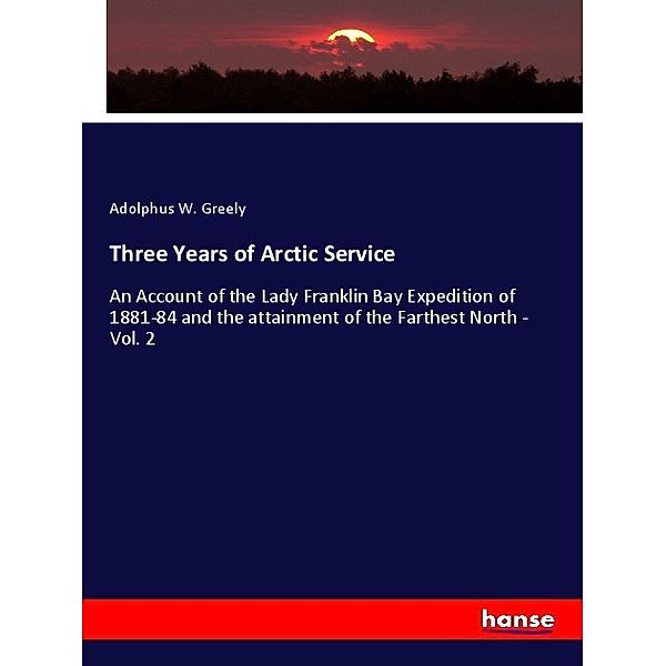 Three Years of Arctic Service, Adolphus W. Greely