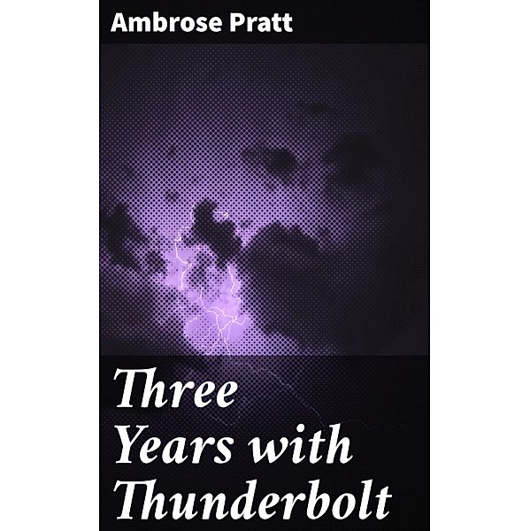 Three Years with Thunderbolt, Ambrose Pratt