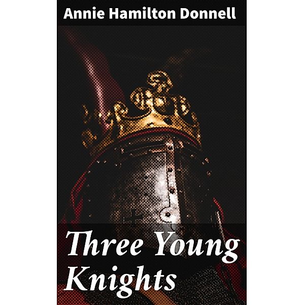 Three Young Knights, Annie Hamilton Donnell