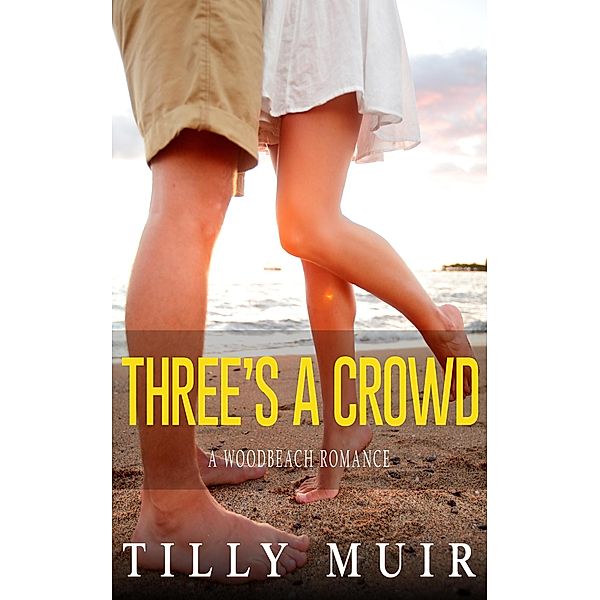Three's a Crowd (A Woodbeach Romance, #1) / A Woodbeach Romance, Tilly Muir