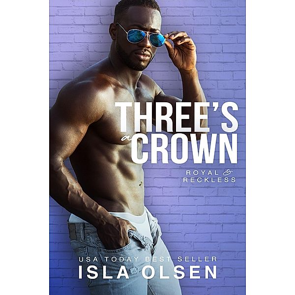 Three's a Crown (Royal & Reckless, #2) / Royal & Reckless, Isla Olsen