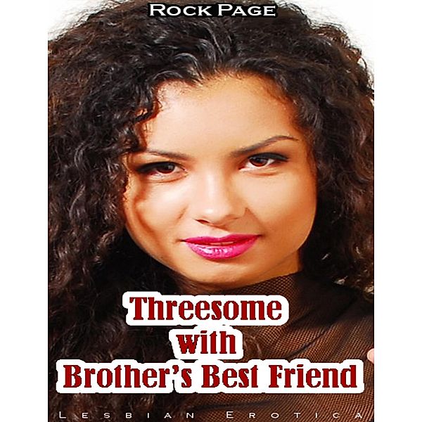 Threesome With Brother's Best Friend: Lesbian Erotica, Rock Page