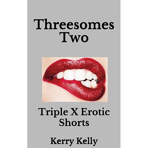 Threesomes Two: Triple X Erotic Shorts, Kerry Kelly