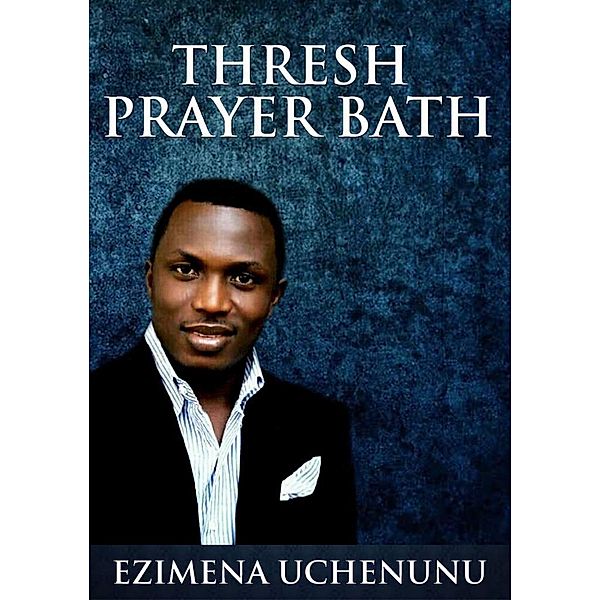 Thresh Prayer Bath: Thresh Prayer Bath, Ezimena Uchenunu