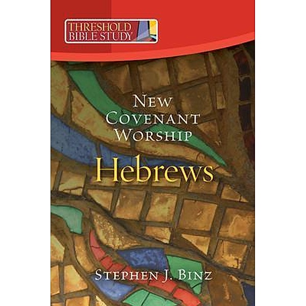 Threshold Bible Study: New Covenant Worship, Stephen J. Binz