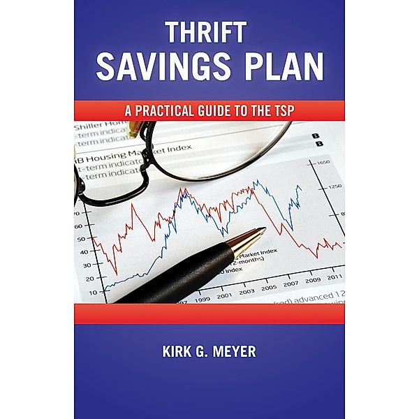 Thrift Savings Plan: A Practical Guide to the TSP (Personal Finance, #1) / Personal Finance, Kirk G. Meyer