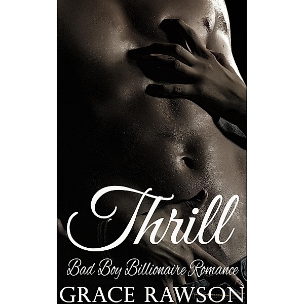 Thrill - Bad Boy Billionaire Romance, Grace Rawson