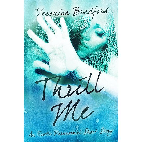 Thrill Me - An Erotic Paranormal Short Story, Veronica Bradford