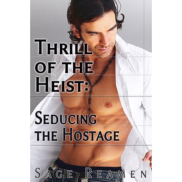 Thrill of the Heist: Seducing the Hostage, Sage Reamen