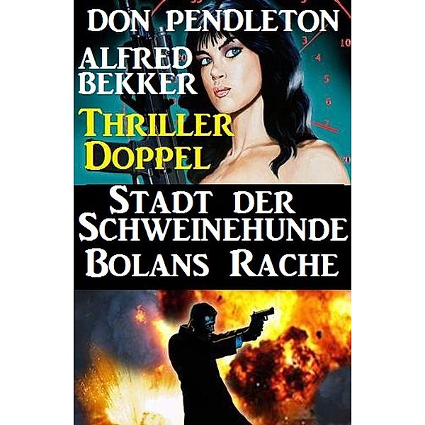 Thriller-Doppel: Stadt der Schweinehunde/Bolans Rache, Alfred Bekker, Don Pendleton