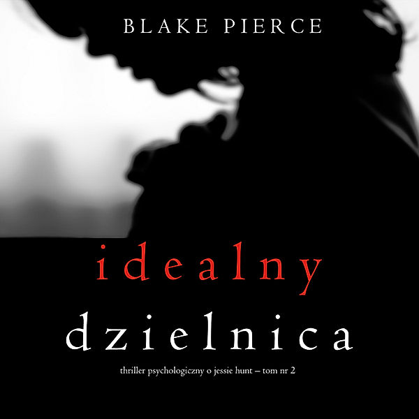 Thriller psychologiczny o Jessie Hunt - 2 - Idealny dzielnica (Thriller psychologiczny o Jessie Hunt – Tom 2), Blake Pierce