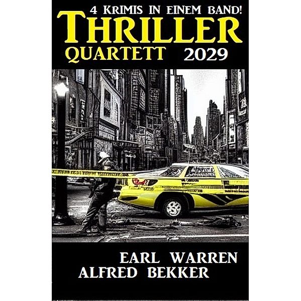 Thriller Quartett 2029 - 4 Krimis in einem Band, Alfred Bekker, Earl Warren