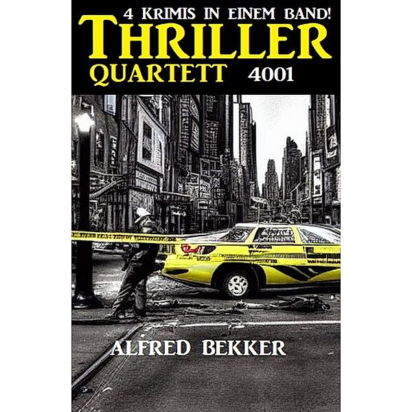 Thriller Quartett 4001 - 4 Krimis in einem Band!, Alfred Bekker