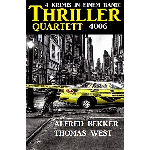 Thriller Quartett 4006 - 4 Krimis in einem Band!, Alfred Bekker, Thomas West