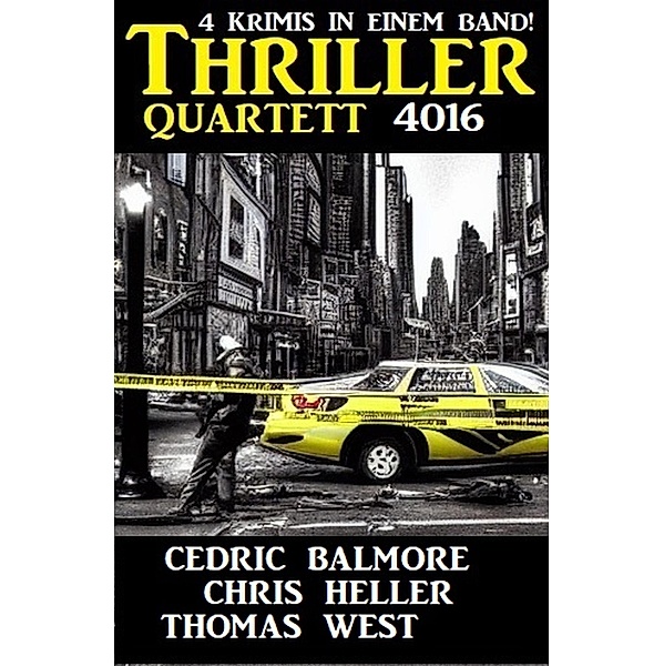 Thriller Quartett 4016 - 4 Krimis in einem Band, Chris Heller, Thomas West, Cedric Balmore