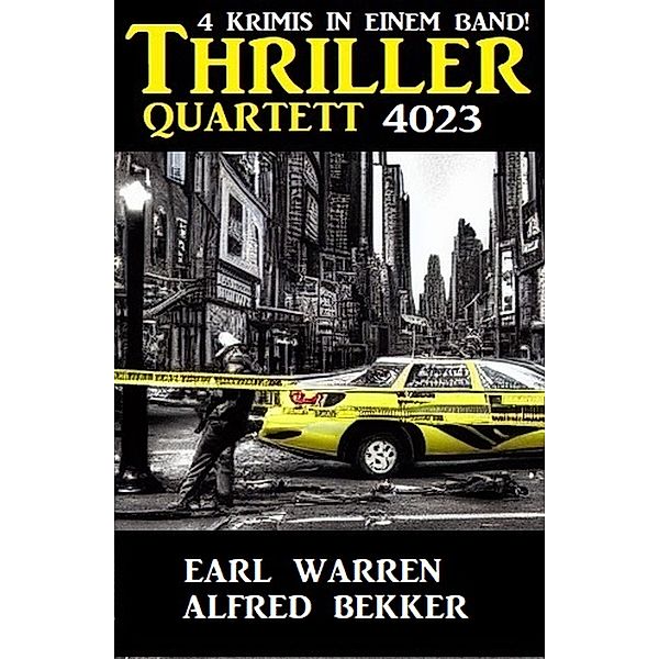 Thriller Quartett 4023 - 4 Krimis in einem Band, Alfred Bekker, Earl Warren