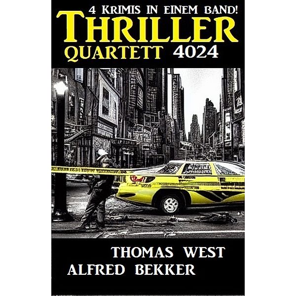 Thriller Quartett 4024 - 4 Krimis in einem Band, Alfred Bekker, Thomas West