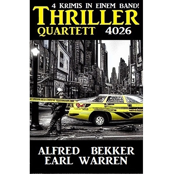 Thriller Quartett 4026 - 4 Krimis in einem Band, Alfred Bekker, Earl Warren