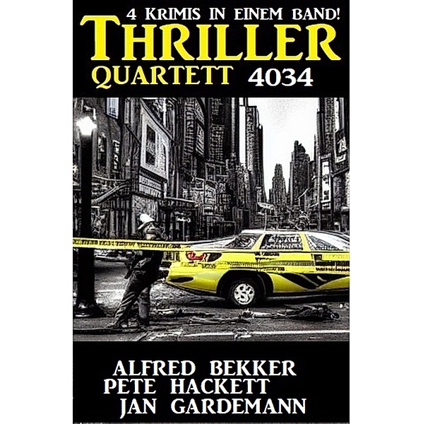 Thriller Quartett 4034 - 4 Krimis in einem Band, Alfred Bekker, Pete Hackett, Jan Gardemann