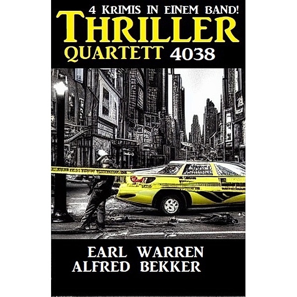 Thriller Quartett 4038 - 4 Krimis in einem Band, Alfred Bekker, Earl Warren
