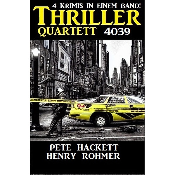 Thriller Quartett 4039 - 4 Krimis in einem Band, Henry Rohmer, Pete Hackett