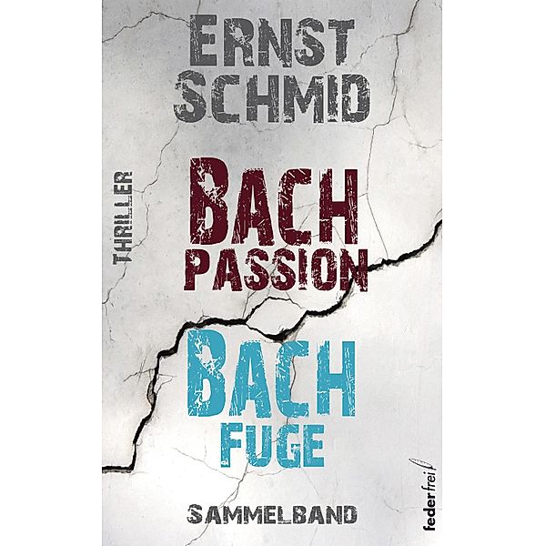 Thriller Sammelband: Bachpassion und Bachfuge, Ernst Schmid