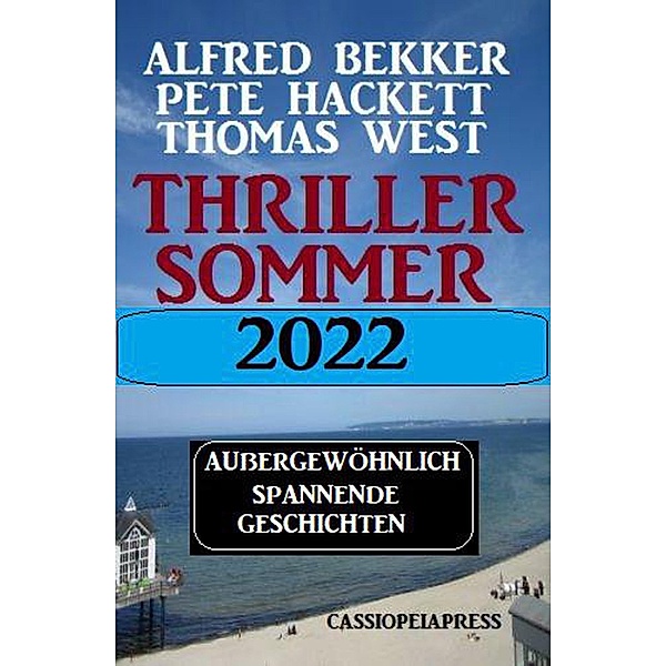 Thriller Sommer 2022: Außergewöhnlich spannende Geschichten, Alfred Bekker, Pete Hackett, Thomas West