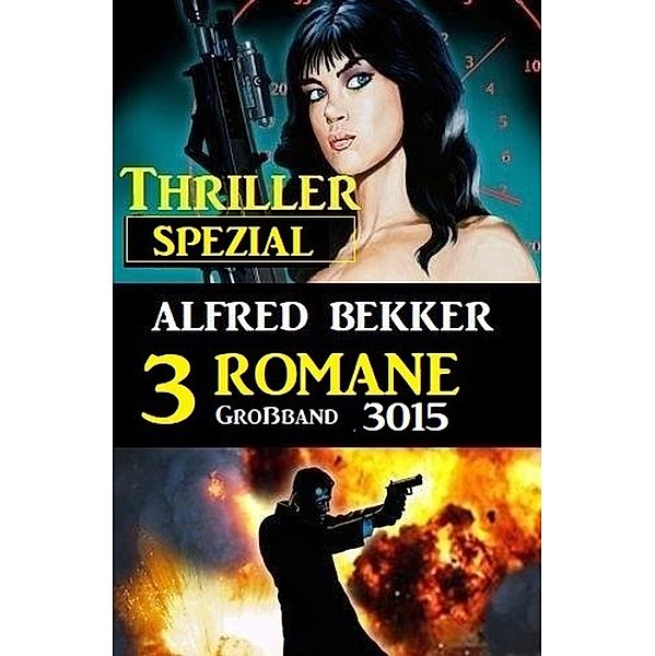Thriller Spezial Grossband 1015 - 3 Romane, Alfred Bekker